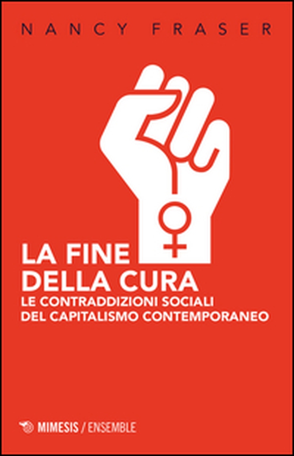 La fine della cura. Le contraddizioni sociali del capitalismo contemporaneo - Librerie.coop La fine della cura. Le contraddizioni sociali del capitalismo contemporaneo - Librerie.coop