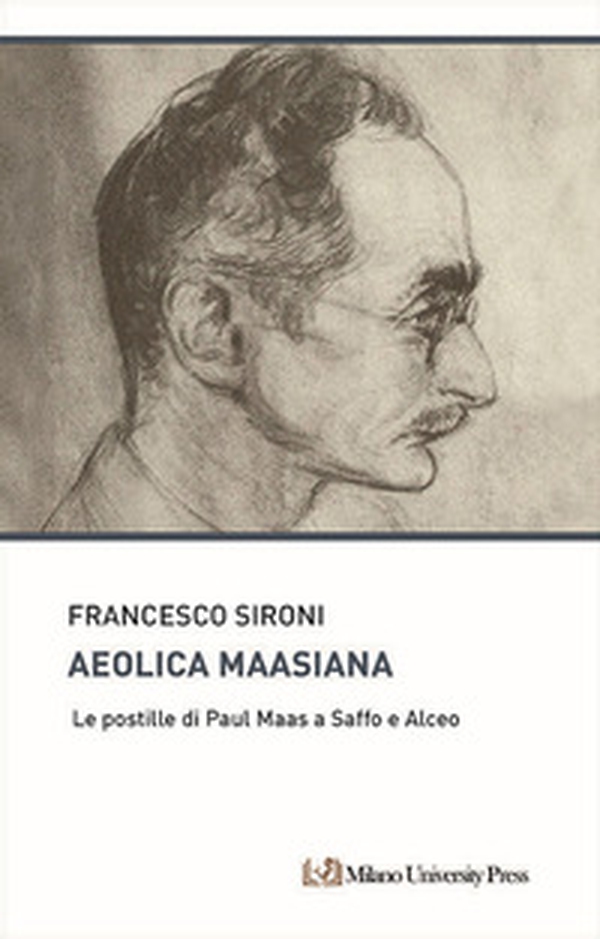 Aeolica maasiana. Le postille di Paul Maas a Saffo e Alceo - Librerie.coop Aeolica maasiana. Le postille di Paul Maas a Saffo e Alceo - Librerie.coop