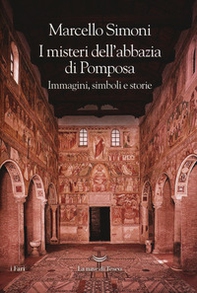 I misteri dell'abbazia di Pomposa. Immagini, simboli e storie - Librerie.coop
