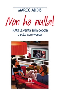 Non ho nulla! Tutta la verità sulla coppia e sulla convivenza - Librerie.coop
