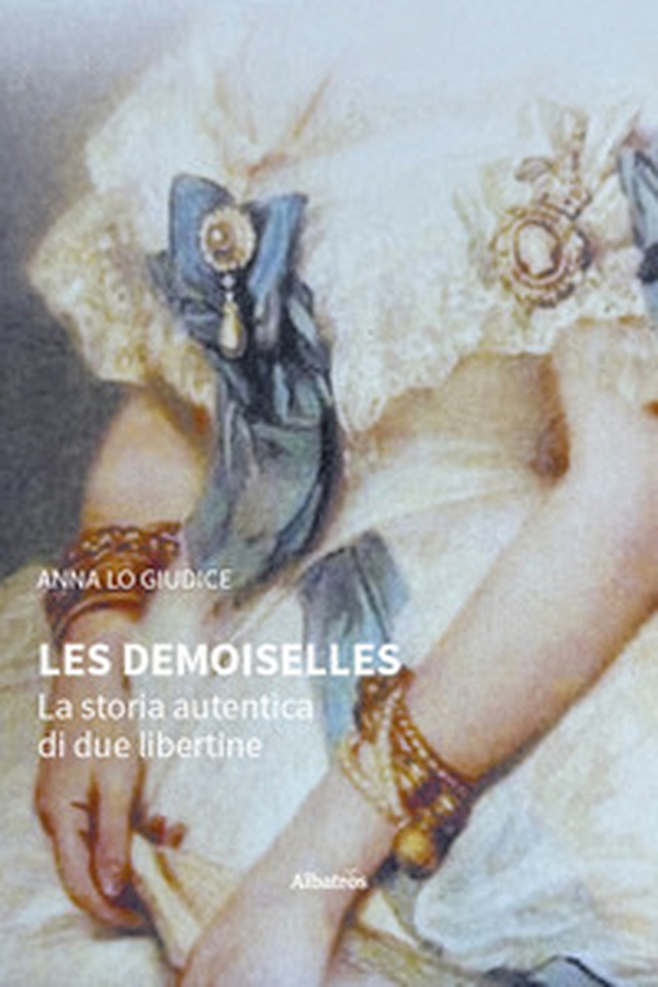 Les Demoiselles. La storia autentica di due libertine - Librerie.coop