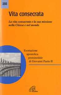 Vita consecrata. Esortazione apostolica postsinodale. La vita consacrata e la sua missione nella Chiesa. Nota pastorale - Librerie.coop