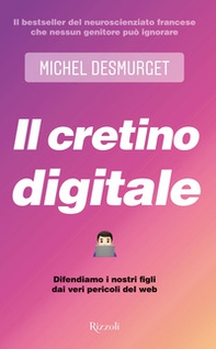 Il cretino digitale. Difendiamo i nostri figli dai veri pericoli del web - Librerie.coop