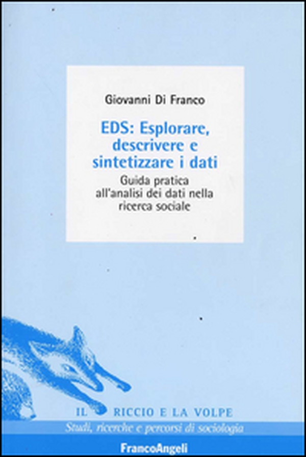 EDS: esplorare, descrivere e sintetizzare i dati. Guida pratica all'analisi dei dati nella ricerca sociale - Librerie.coop EDS: esplorare, descrivere e sintetizzare i dati. Guida pratica all'analisi dei dati nella ricerca sociale - Librerie.coop