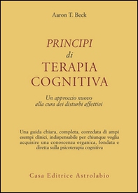 Principi di terapia cognitiva. Un approccio nuovo alla cura dei disturbi affettivi - Librerie.coop Principi di terapia cognitiva. Un approccio nuovo alla cura dei disturbi affettivi - Librerie.coop
