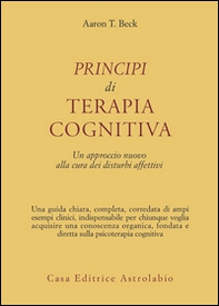 Principi di terapia cognitiva. Un approccio nuovo alla cura dei disturbi affettivi - Librerie.coop