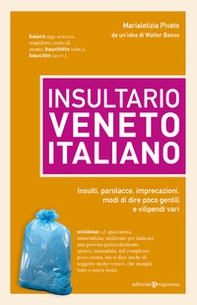 Insultario veneto-italiano. Insulti, parolacce, imprecazioni, modi di dire poco gentili e vilipendi vari - Librerie.coop