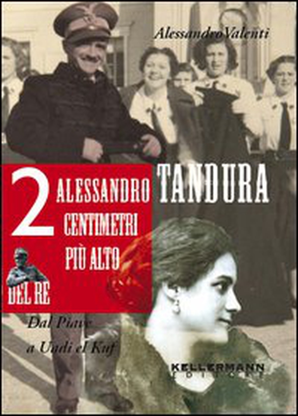 Alessandro Tandura, 2 centimetri più alto del re. Dal Piave a Birgot - Librerie.coop Alessandro Tandura, 2 centimetri più alto del re. Dal Piave a Birgot - Librerie.coop