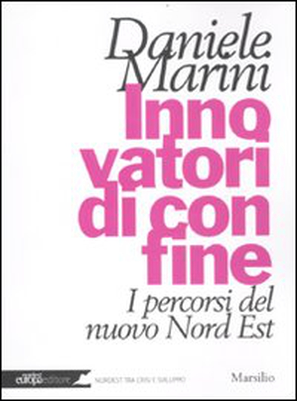 Innovatori di confine. I percorsi del nuovo Nord Est - Librerie.coop Innovatori di confine. I percorsi del nuovo Nord Est - Librerie.coop