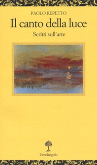 Il canto della luce. Scritti sull'arte - Librerie.coop Il canto della luce. Scritti sull'arte - Librerie.coop