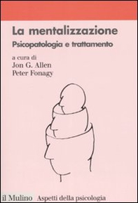 La mentalizzazione. Psicopatologia e trattamento - Librerie.coop