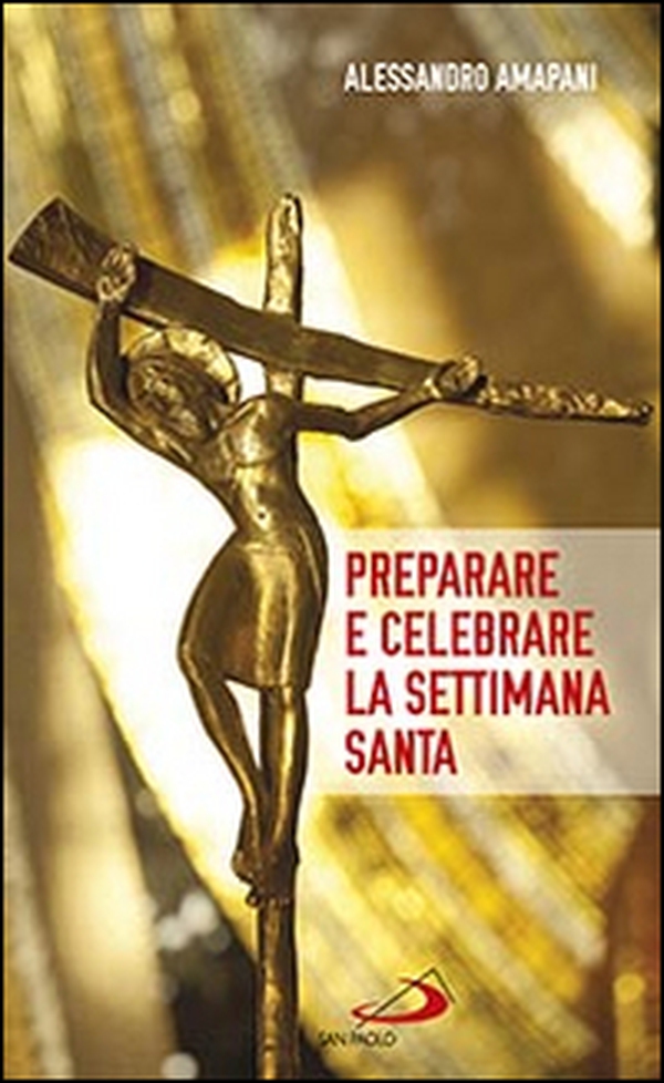 Preparare e celebrare la Settimana santa. Sussidio per l'animazione liturgica - Librerie.coop Preparare e celebrare la Settimana santa. Sussidio per l'animazione liturgica - Librerie.coop