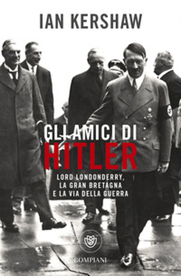 Gli amici di Hitler. Lord Londonderry, la Gran Bretagna verso la via della guerra - Librerie.coop Gli amici di Hitler. Lord Londonderry, la Gran Bretagna verso la via della guerra - Librerie.coop
