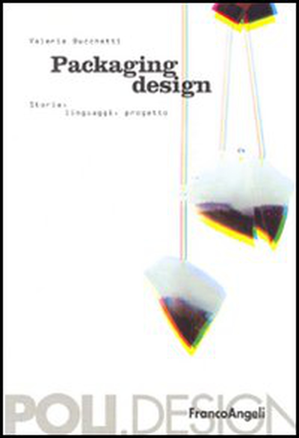 Packaging design. Storia, linguaggi, progetto - Librerie.coop Packaging design. Storia, linguaggi, progetto - Librerie.coop