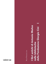 I libri antichi di Antonio Muñoz nelle biblioteche della Fondazione Giorgio Cini - Vol. 1 - Librerie.coop