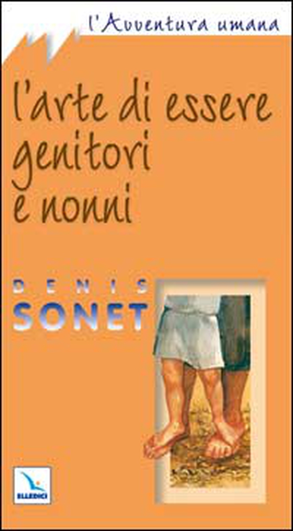 L'arte di essere genitori e nonni - Librerie.coop L'arte di essere genitori e nonni - Librerie.coop