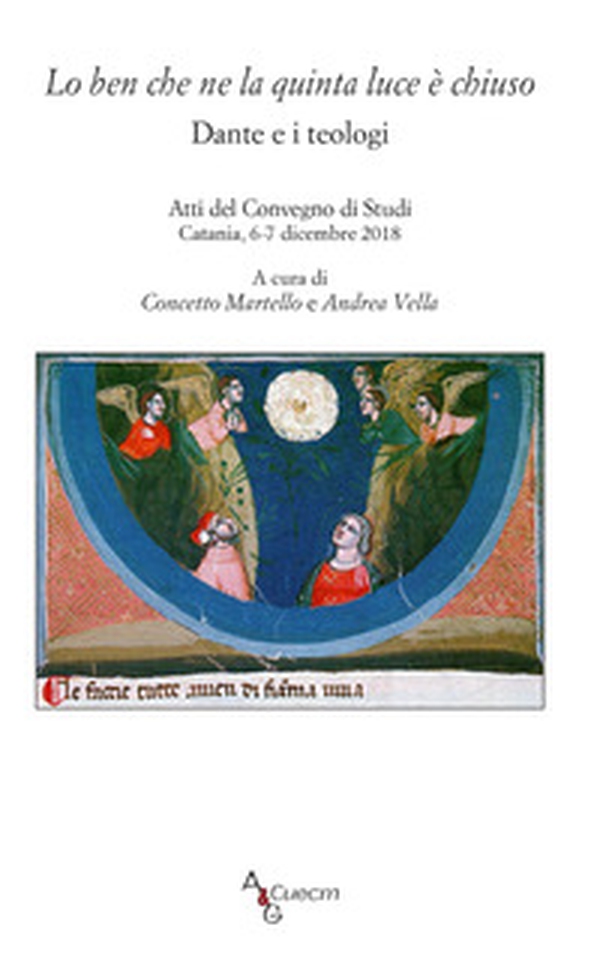 Lo ben che ne la quinta luce è chiuso, Dante e i teologi. Atti del Convegno di studi (Catania, 6-7 dicembre 2018) - Librerie.coop Lo ben che ne la quinta luce è chiuso, Dante e i teologi. Atti del Convegno di studi (Catania, 6-7 dicembre 2018) - Librerie.coop
