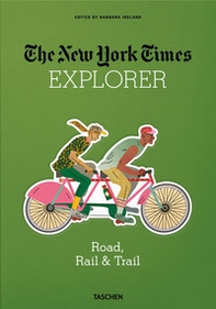 The New York Times explorer. Road, rail & trail - Librerie.coop