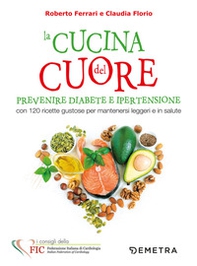La cucina del cuore. Diabete e ipertensione. Con 120 ricette gustose per mantenersi leggeri e in salute - Librerie.coop La cucina del cuore. Diabete e ipertensione. Con 120 ricette gustose per mantenersi leggeri e in salute - Librerie.coop