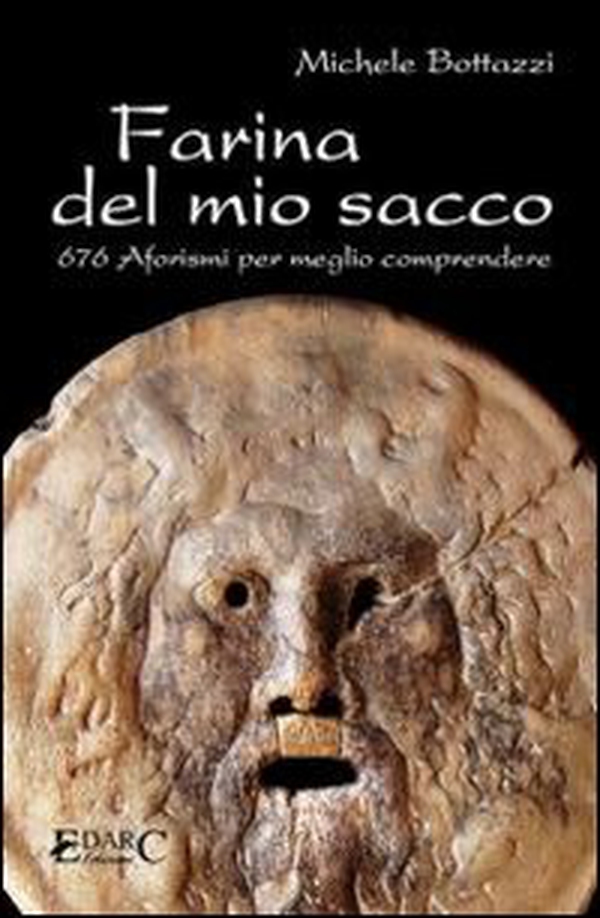 Farina del mio sacco. 676 aforismi per meglio comprendere - Librerie.coop Farina del mio sacco. 676 aforismi per meglio comprendere - Librerie.coop