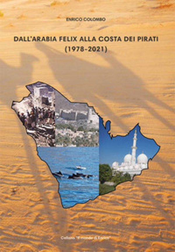 Dall'Arabia felix alla costa dei pirati (1978-2021) - Librerie.coop Dall'Arabia felix alla costa dei pirati (1978-2021) - Librerie.coop