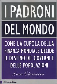 I padroni del mondo. Come la cupola della finanza mondiale decide il destino dei governi e delle popolazioni - Librerie.coop I padroni del mondo. Come la cupola della finanza mondiale decide il destino dei governi e delle popolazioni - Librerie.coop