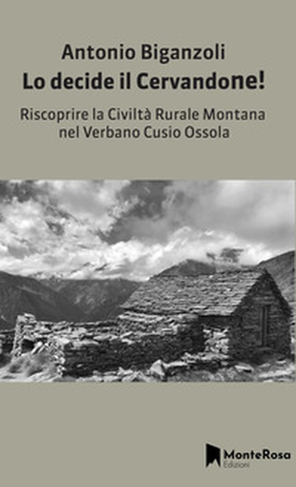 Lo decide il Cervandone! Riscoprire la civiltà rurale montana nel Verbano Cusio Ossola - Librerie.coop Lo decide il Cervandone! Riscoprire la civiltà rurale montana nel Verbano Cusio Ossola - Librerie.coop