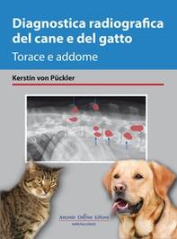 Diagnostica radiografica del cane e del gatto. Torace e addome - Librerie.coop