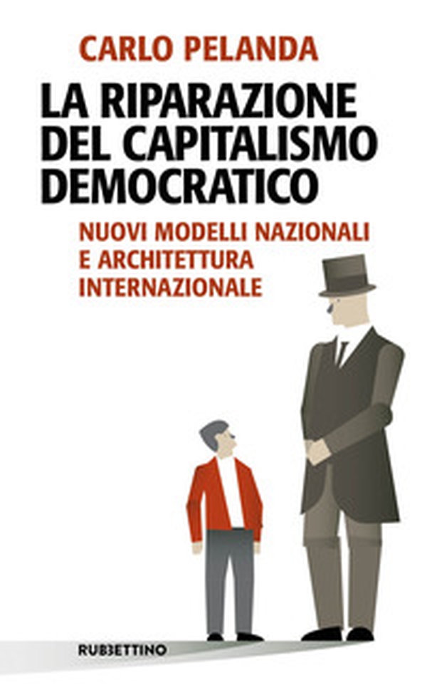 La riparazione del capitalismo democratico. Nuovi modelli nazionali e architettura internazionale - Librerie.coop La riparazione del capitalismo democratico. Nuovi modelli nazionali e architettura internazionale - Librerie.coop