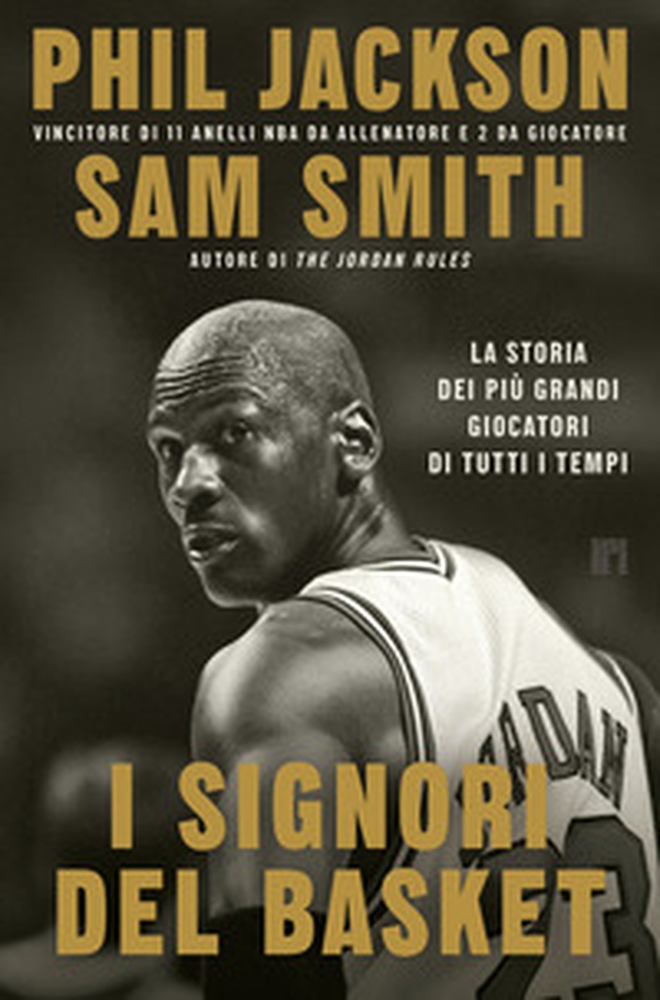 I signori del basket. La storia dei più grandi giocatori di tutti i tempi - Librerie.coop