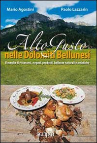 Alto gusto nelle Dolomiti bellunesi - Librerie.coop Alto gusto nelle Dolomiti bellunesi - Librerie.coop