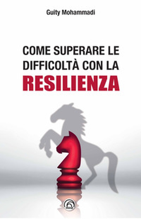 Come superare le difficoltà con la resilienza - Librerie.coop Come superare le difficoltà con la resilienza - Librerie.coop