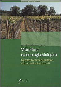 Viticoltura ed enologia biologica. Mercato, tecniche di gestione, difesa, vinificazione e costi - Librerie.coop