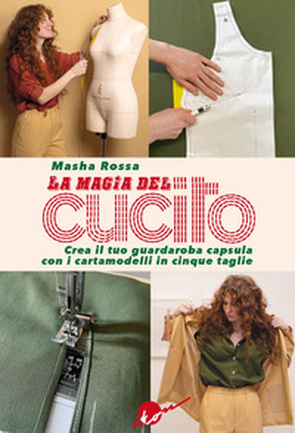 La magia del cucito. Crea il tuo guardaroba capsula con i cartamodelli in cinque taglie - Librerie.coop La magia del cucito. Crea il tuo guardaroba capsula con i cartamodelli in cinque taglie - Librerie.coop