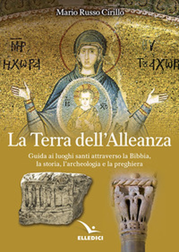 La terra dell'alleanza. Guida ai luoghi santi attraverso la Bibbia, la storia, l'archeologia e la preghiera - Librerie.coop La terra dell'alleanza. Guida ai luoghi santi attraverso la Bibbia, la storia, l'archeologia e la preghiera - Librerie.coop