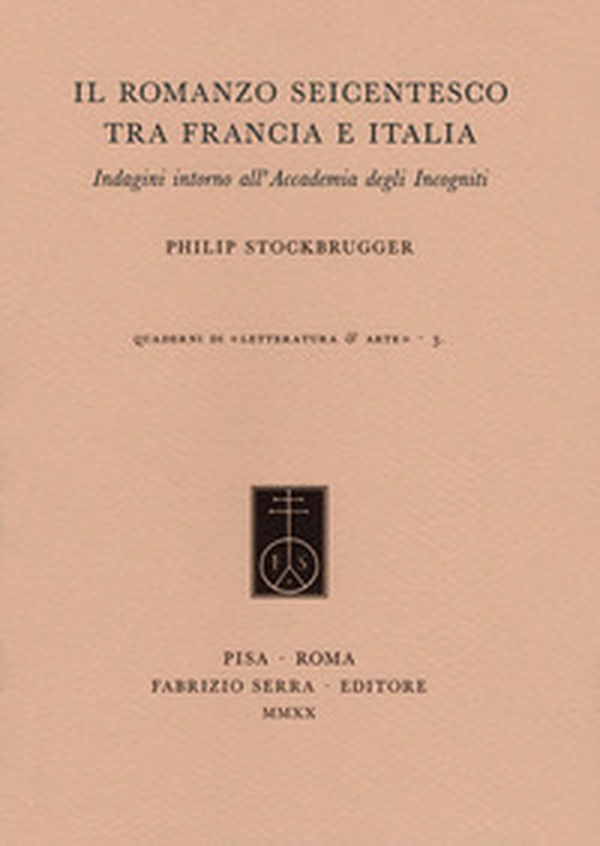 Il romanzo seicentesco tra Francia e Italia. Indagini intorno all'Accademia degli Incogniti - Librerie.coop Il romanzo seicentesco tra Francia e Italia. Indagini intorno all'Accademia degli Incogniti - Librerie.coop