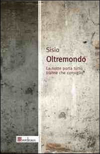 Oltremondo. La notte porta tutto tranne che consiglio - Librerie.coop Oltremondo. La notte porta tutto tranne che consiglio - Librerie.coop