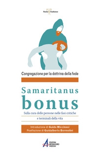 Samaritanus Bonus. Sulla cura delle persone nelle fasi critiche e terminali della vita - Librerie.coop