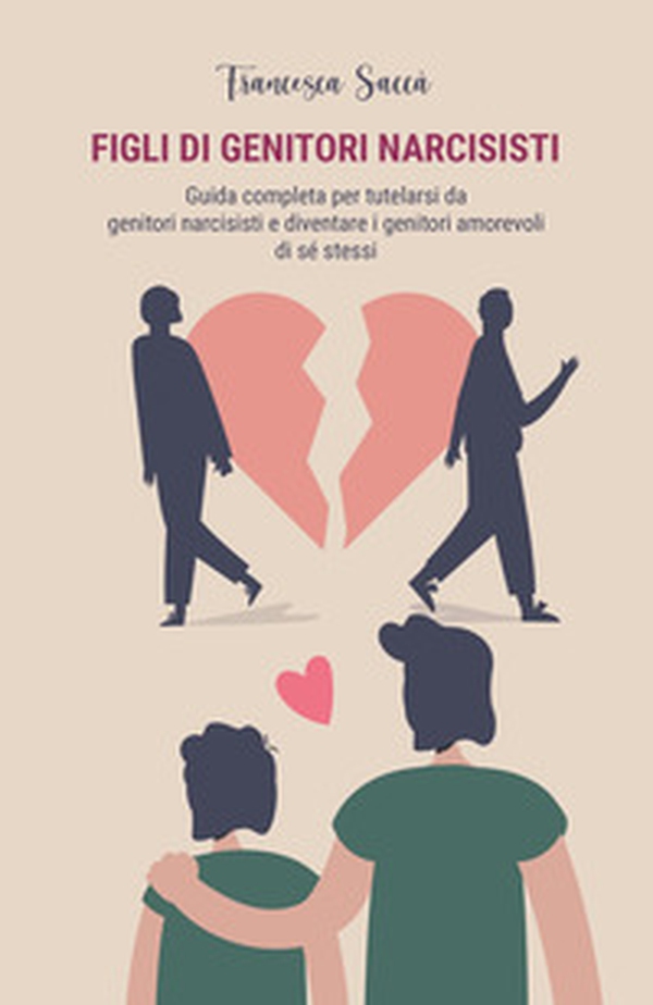 Figli di genitori narcisisti. Guida completa per tutelarsi da genitori narcisisti e diventare i genitori amorevoli di sé stessi - Librerie.coop Figli di genitori narcisisti. Guida completa per tutelarsi da genitori narcisisti e diventare i genitori amorevoli di sé stessi - Librerie.coop