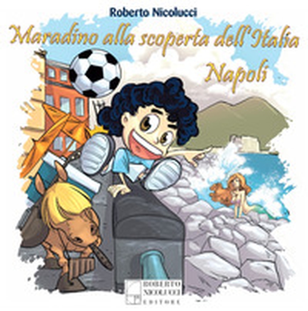 Maradino alla scoperta dell'Italia. Napoli - Librerie.coop Maradino alla scoperta dell'Italia. Napoli - Librerie.coop