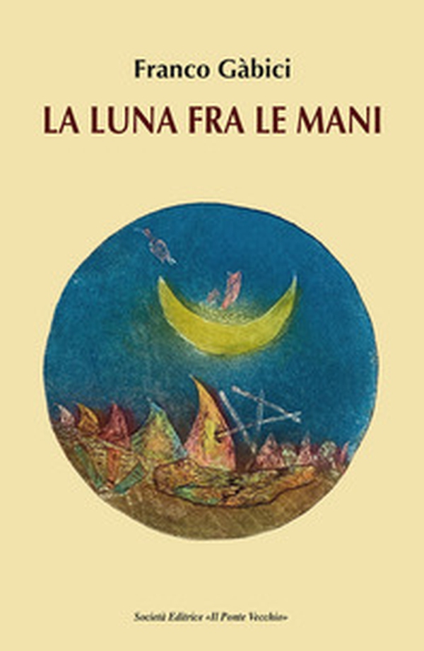 La luna fra le mani - Librerie.coop La luna fra le mani - Librerie.coop