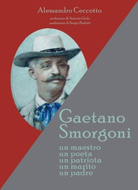 Gaetano Smorgoni. Un maestro. Un poeta. Un patriota. Un marito. Un padre - Librerie.coop