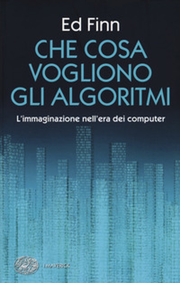 Che cosa vogliono gli algoritmi? L'immaginazione nell'era dei computer - Librerie.coop Che cosa vogliono gli algoritmi? L'immaginazione nell'era dei computer - Librerie.coop