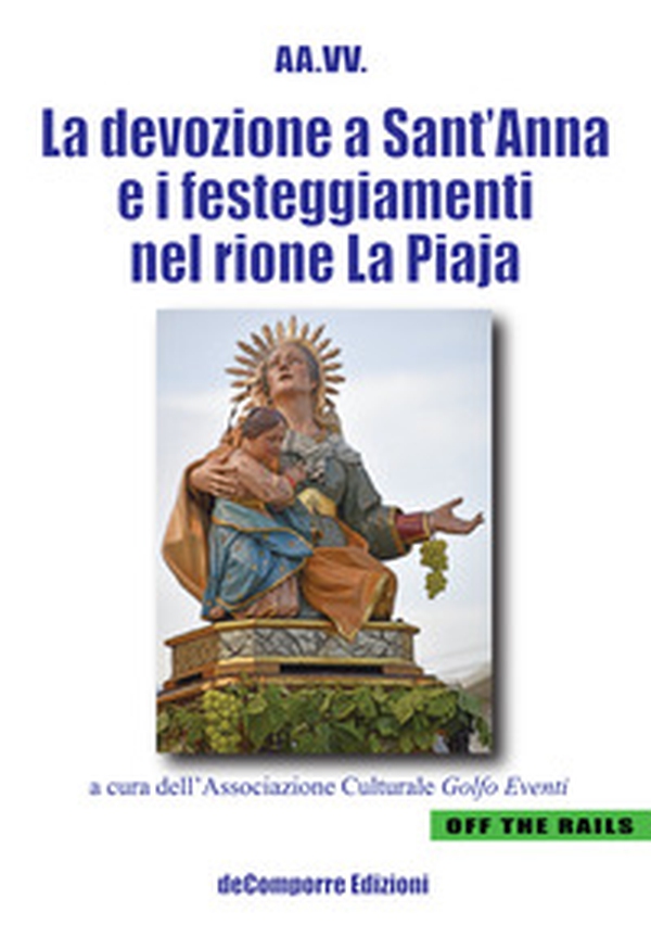 La devozione a Sant'Anna e i festeggiamenti nel rione La Piaja - Librerie.coop La devozione a Sant'Anna e i festeggiamenti nel rione La Piaja - Librerie.coop
