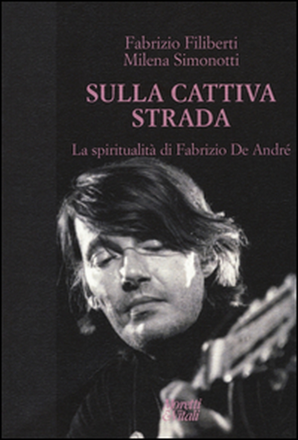 Sulla cattiva strada. La spiritualità di Fabrizio De André - Librerie.coop Sulla cattiva strada. La spiritualità di Fabrizio De André - Librerie.coop
