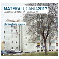 Matera Lucania 2017. Laboratorio città paesaggio - Librerie.coop