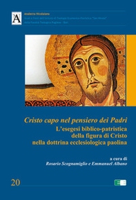 Cristo capo nel pensiero dei Padri. L'esegesi biblico-patristica della figura di Cristo nella dottrina ecclesiologica paolina - Librerie.coop