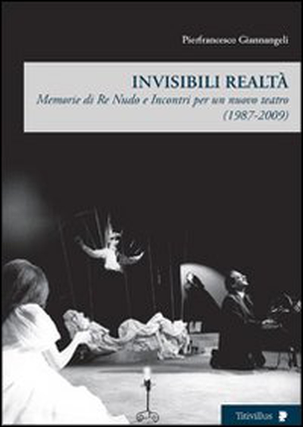 Invisibili realtà. Memorie di re Nudo e incontri per un nuovo teatro (1987-2009) - Librerie.coop Invisibili realtà. Memorie di re Nudo e incontri per un nuovo teatro (1987-2009) - Librerie.coop