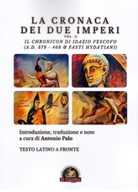 La Cronaca dei due Imperi. Il Chronicon di Idazio Vescovo (A.D. 379 - 468 & Fasti Hydatiani), Testo latino a fronte - Vol. 2 - Librerie.coop La Cronaca dei due Imperi. Il Chronicon di Idazio Vescovo (A.D. 379 - 468 & Fasti Hydatiani), Testo latino a fronte - Vol. 2 - Librerie.coop