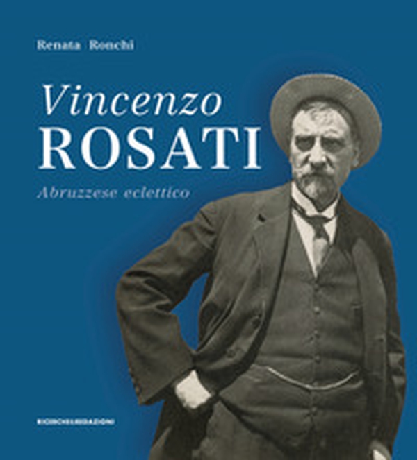 Vincenzo Rosati. Abruzzese eclettico (1859-1943) - Librerie.coop Vincenzo Rosati. Abruzzese eclettico (1859-1943) - Librerie.coop